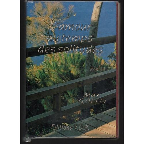 Max Gallo : Amour Au Temps Des Solitudes (Livre) - Éditions V.D.B -... on Productcaster.