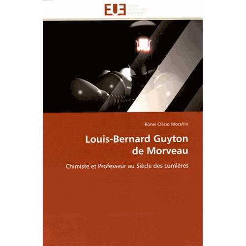 Louis-Bernard Guyton De Morveau - Chimiste Et Professeur Au Siècle ... on Productcaster.