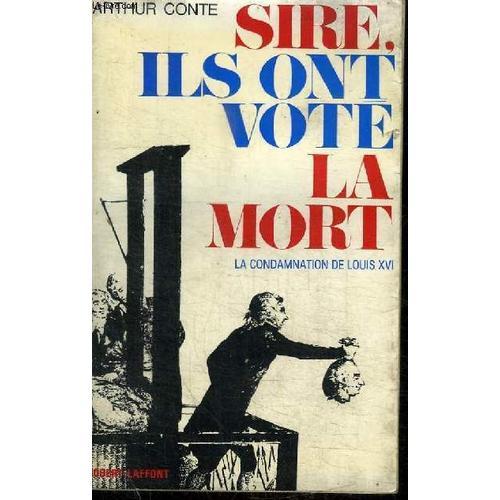 Sire, Ils Ont Vote La Mort - La Condamnation De Louis Xvi on Productcaster.