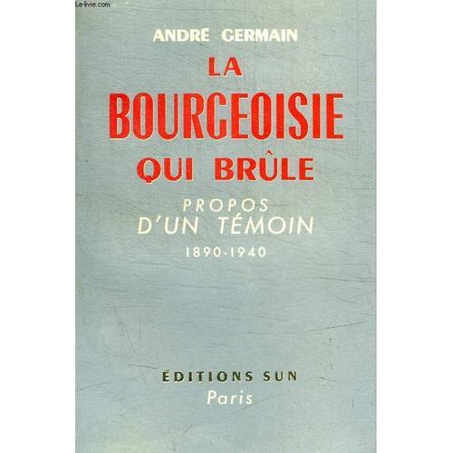 La Bourgeoisie Qui Brule - Propos D Un Temoin 1890 - 1940 on Productcaster.