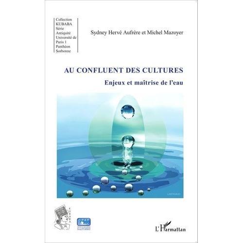 Au Confluent Des Cultures - Enjeux Et Maîtrise De L'eau on Productcaster.