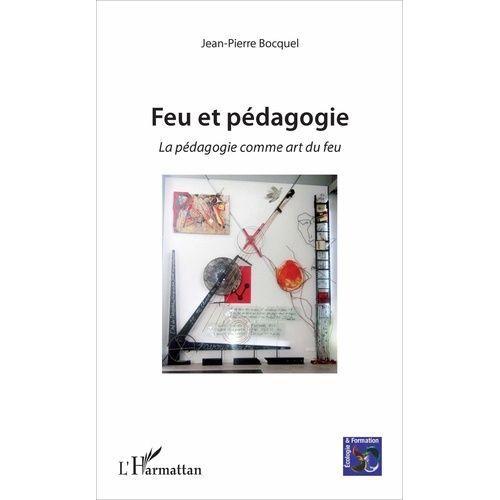 Feu Et Pédagogie - La Pédagogie Comme Art Du Feu on Productcaster.