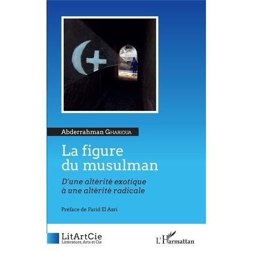 La Figure Du Musulman - D'une Altérité Exotique À Une Altérité Radi... on Productcaster.