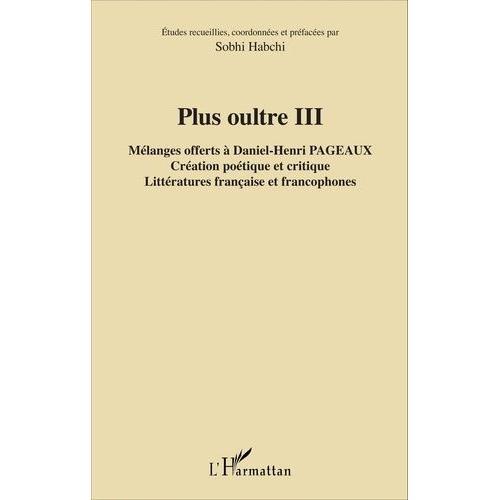 Plus Oultre - Mélanges Offerts À Daniel-Henri Pageaux Tome 3, Créat... on Productcaster.