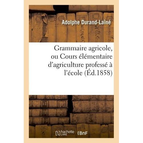 Grammaire Agricole, Ou Cours Élémentaire D'agriculture Professé À L... on Productcaster.