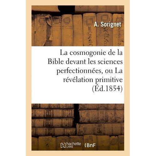 La Cosmogonie De La Bible Devant Les Sciences Perfectionnées, Ou La... on Productcaster.