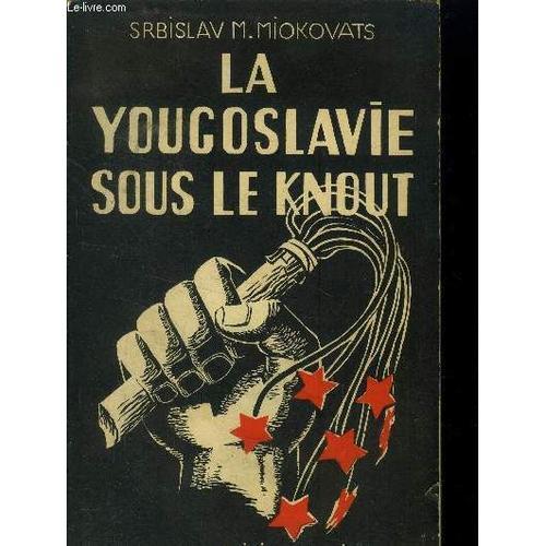 La Yougoslavie Sous Le Knout : Un Parti Communiste À L Oeuvre on Productcaster.