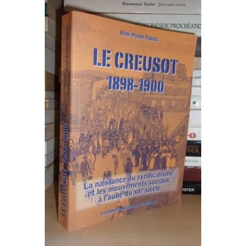 Le Creusot, 1898-1900 : La Naissance Du Syndicalisme Et Les Mouveme... on Productcaster.