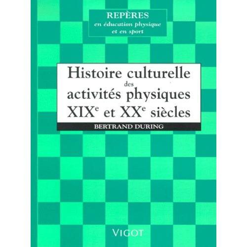 Histoire Culturelle Des Activités Physiques - Xixème Et Xxème Siècles on Productcaster.