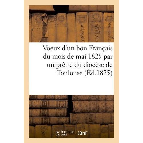 Voeux D'un Bon Français Du Mois De Mai 1825 Par Un Prêtre Du Diocès... on Productcaster.