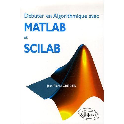 Débuter En Algorithmique Avec Matlab Et Scilab on Productcaster.