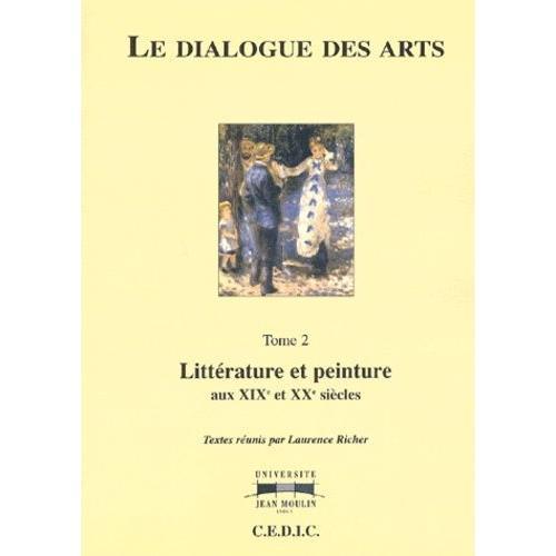 Le Dialogue Des Arts - Tome 2, Littérature Et Peinture Aux Xixe Et ... on Productcaster.