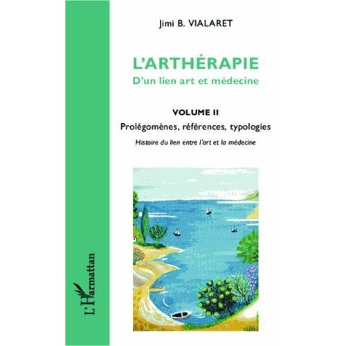 L'arthérapie, D'un Lien Art Et Médecine - Volume 2, Prolégomènes, R... on Productcaster.