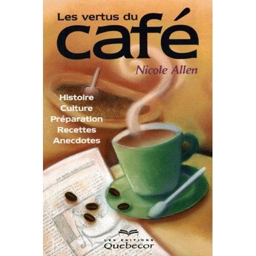 Les Vertus Du Cafe - Histoire, Culture, Préparation, Recettes, Anec... on Productcaster.