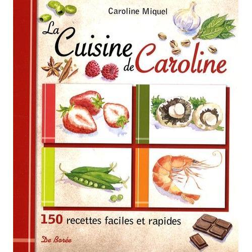 La Cuisine De Caroline - 150 Recettes Faciles Et Rapides on Productcaster.