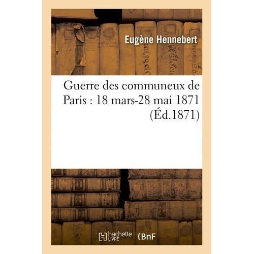 Guerre Des Communeux De Paris : 18 Mars-28 Mai 1871 (Éd.1871) on Productcaster.