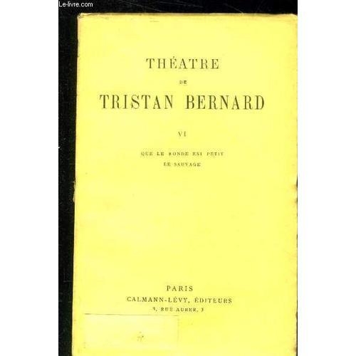 Théâtre De Tristan Bernard - Tome Vi : Que Le Monde Est Petit. Le S... on Productcaster.