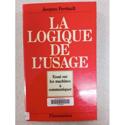 La Logique De L'usage: Essai Sur Les Machines À Communiquer on Productcaster.