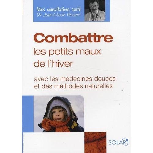 Combattre Les Petits Maux De L'hiver - Avec Les Médecines Douces Et... on Productcaster.