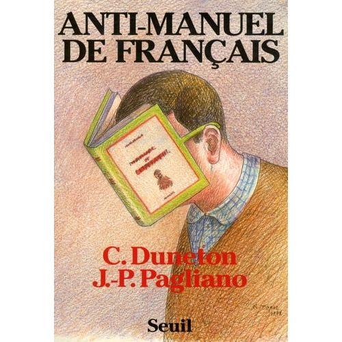 Anti-Manuel De Français - A L'usage Des Classes Du Second Degré Et ... on Productcaster.