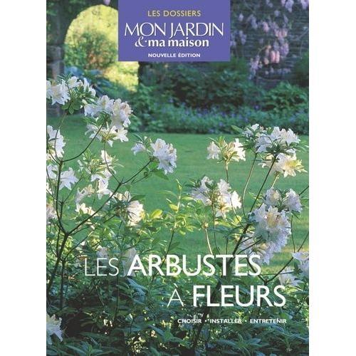 Les Arbustes À Fleurs - Choisir, Installer, Entretenir on Productcaster.