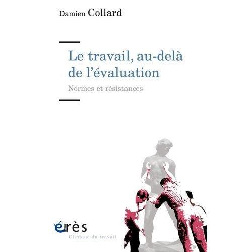 Le Travail, Au-Delà De L'évaluation - Normes Et Résistances on Productcaster.