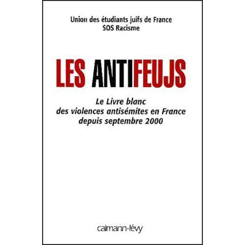 Les Antifeujs - Le Livre Blanc Des Violences Antisémites En France ... on Productcaster.