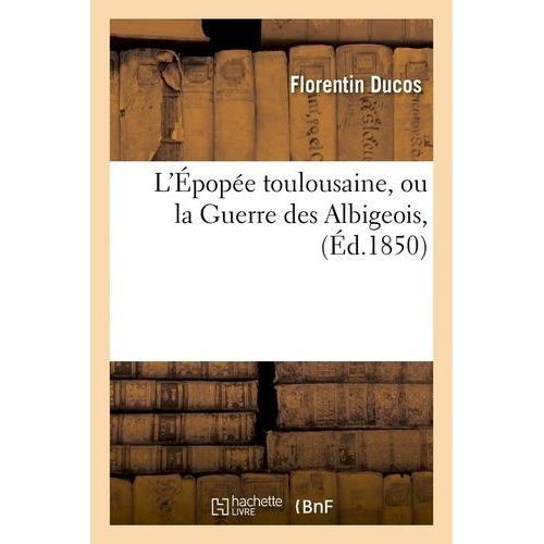 L'épopée Toulousaine, Ou La Guerre Des Albigeois, (Éd.1850) on Productcaster.