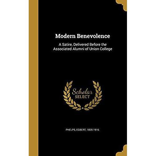 Modern Benevolence: A Satire, Delivered Before The Associated Alumn... on Productcaster.