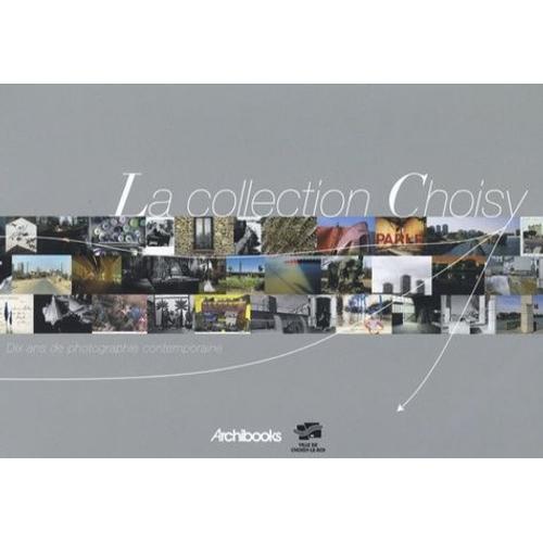 La Collection Choisy - Dix Ans De Photographie Contemporaine on Productcaster.