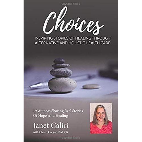 Janet Caliri Choices: Inspiring Stories Of Healing Through Alternat... on Productcaster.