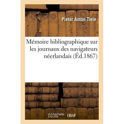 Mémoire Bibliographique Sur Les Journaux Des Navigateurs Néerlandai... on Productcaster.