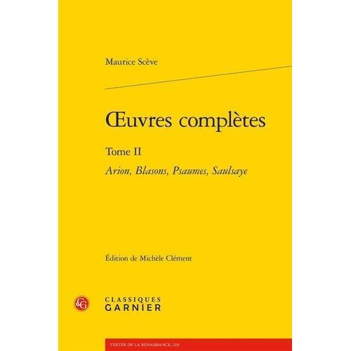 Oeuvres Complètes - Tome 2, Arion, Blasons, Psaumes, Saulsaye on Productcaster.