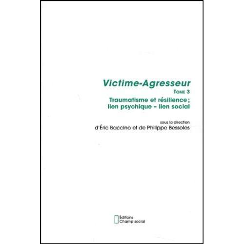 Victime-Agresseur - Tome 3, Traumatisme Et Résilience - Lien Psychi... on Productcaster.