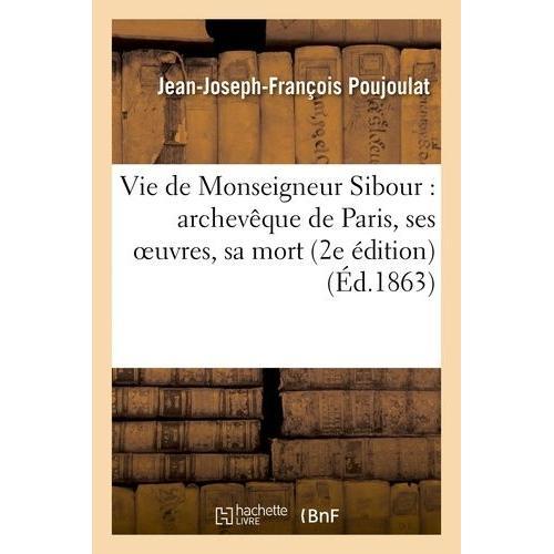 Vie De Monseigneur Sibour : Archevêque De Paris, Ses Oeuvres, Sa Mo... on Productcaster.