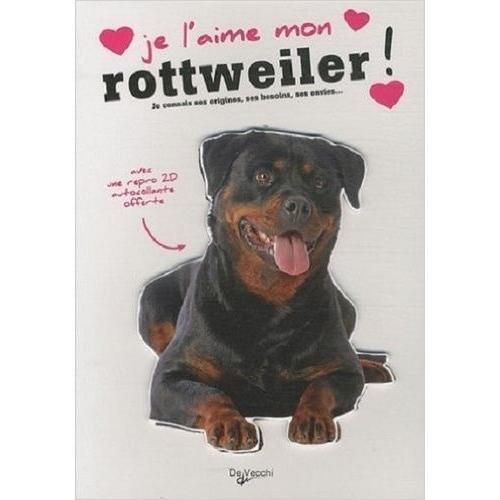 Je L'aime Mon Rottweiler ! - Tout Ce Que Je Dois Savoir Pour Le Ren... on Productcaster.