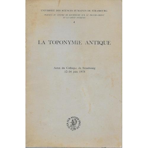 La Toponymie Antique. Actes Du Colloque De Strasbourg, 12-14 Juin 1... on Productcaster.