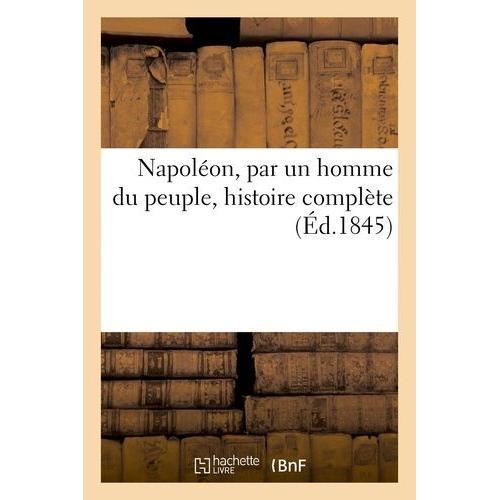 Napoléon, Par Un Homme Du Peuple, Histoire Complète on Productcaster.