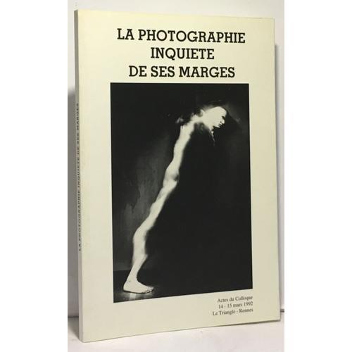 La Photographie Inquiète De Ses Marges - Actes Du Colloque 14-15 Ma... on Productcaster.