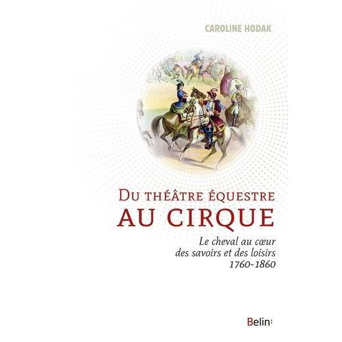 Du Théâtre Équestre Au Cirque - Le Cheval Au Coeur Des Savoirs Et D... on Productcaster.