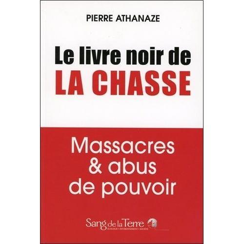 Le Livre Noir De La Chasse - Massacres & Abus De Pouvoir on Productcaster.