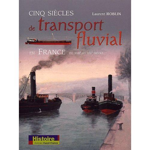 Cinq Siècles De Transport Fluvial En France Du Xviième Au Xxième Si... on Productcaster.