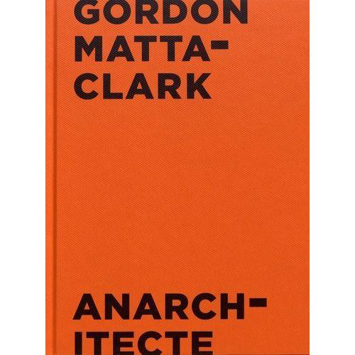 Gordon Matta-Clark - Anarchitecte on Productcaster.