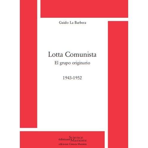 Lotta Comunista - El Grupo Originario (1943-1952) on Productcaster.