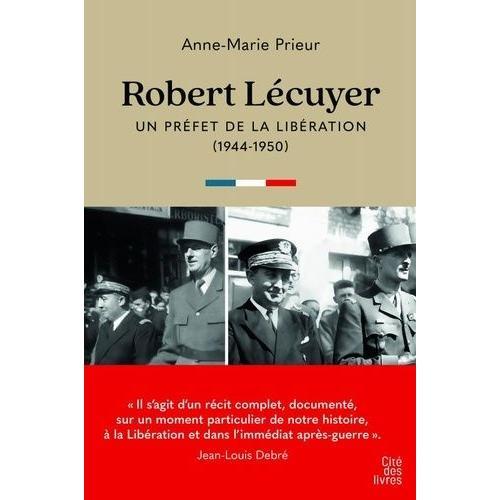 Robert Lécuyer, Un Préfet De La Libération - 1944-1950 on Productcaster.