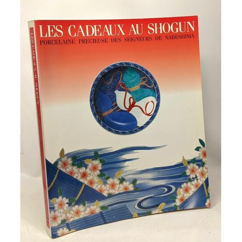 Les Cadeaux Des Shogun - Porcelaine Précieuse Des Seigneurs De Nabe... on Productcaster.