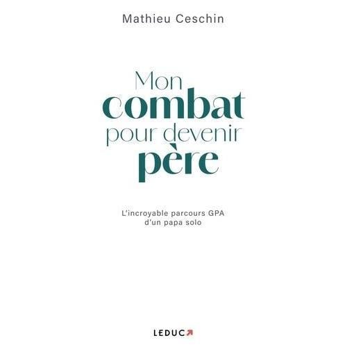 Mon Combat Pour Devenir Père - L'incroyable Parcours Gpa D'un Papa ... on Productcaster.