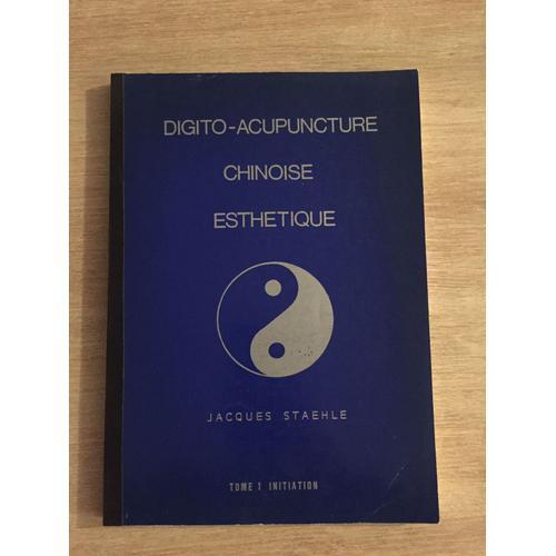 Digito-Acupuncture Chinoise Esthetique - Jacques Staehle - Tome 1 I... on Productcaster.