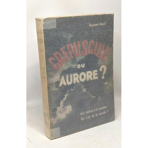 Crépuscule Ou Aurore? Une Réponse À La Question: Où S'en Va Le Mond... on Productcaster.