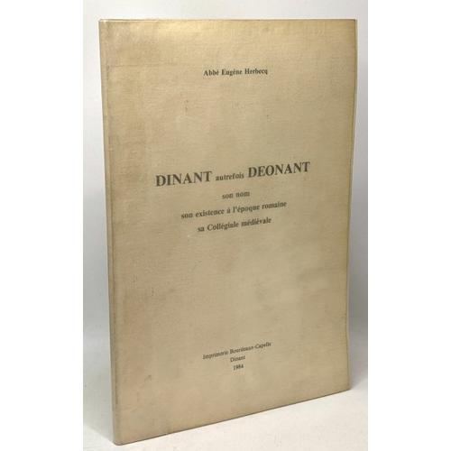 Dinant Autrefois Déonant Son Nom Son Existence À L'époque Romaine S... on Productcaster.